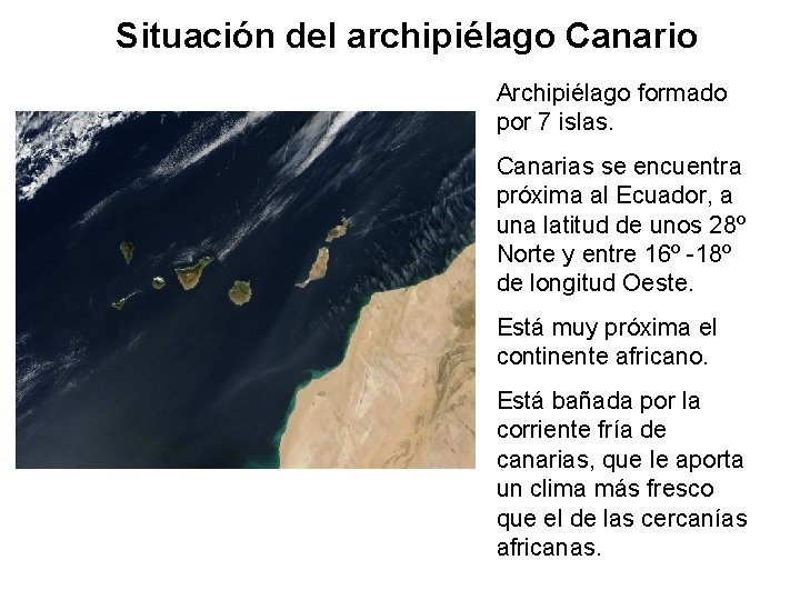 Situación del archipiélago Canario Archipiélago formado por 7 islas. Canarias se encuentra próxima al