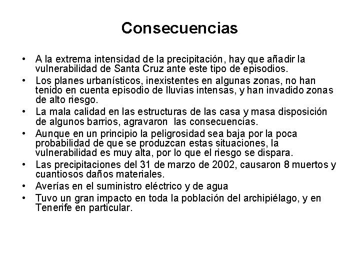 Consecuencias • A la extrema intensidad de la precipitación, hay que añadir la vulnerabilidad