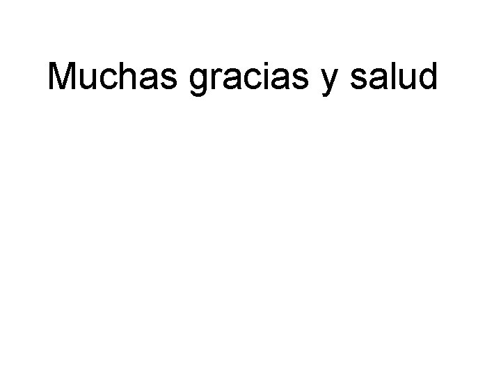 Muchas gracias y salud 