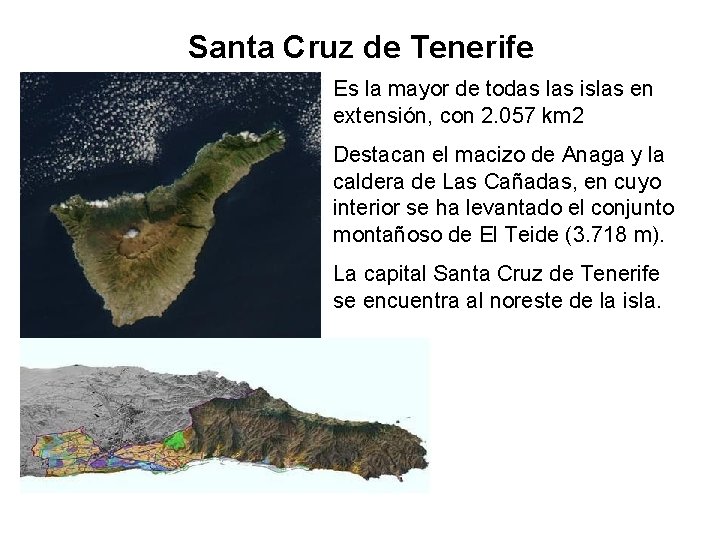 Santa Cruz de Tenerife Es la mayor de todas las islas en extensión, con Santa Cruz de Tenerife Es la mayor de todas las islas en extensión, con