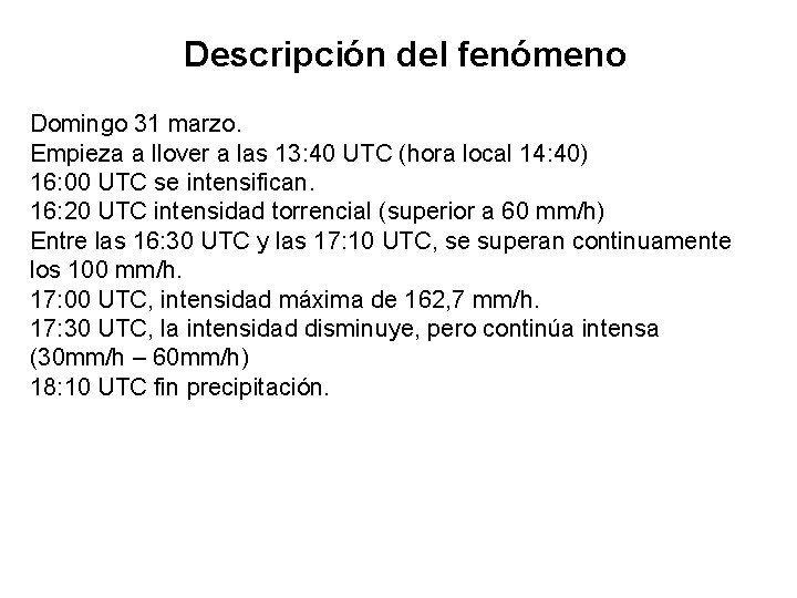 Descripción del fenómeno Domingo 31 marzo. Empieza a llover a las 13: 40 UTC Descripción del fenómeno Domingo 31 marzo. Empieza a llover a las 13: 40 UTC