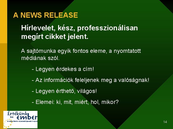 A NEWS RELEASE Hírlevelet, kész, professzionálisan megírt cikket jelent. A sajtómunka egyik fontos eleme,