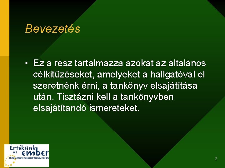 Bevezetés • Ez a rész tartalmazza azokat az általános célkitűzéseket, amelyeket a hallgatóval el