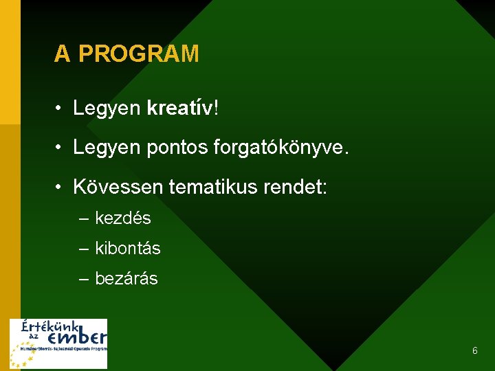 A PROGRAM • Legyen kreatív! • Legyen pontos forgatókönyve. • Kövessen tematikus rendet: –