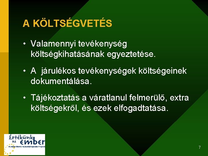 A KÖLTSÉGVETÉS • Valamennyi tevékenység költségkihatásának egyeztetése. • A járulékos tevékenységek költségeinek dokumentálása. •