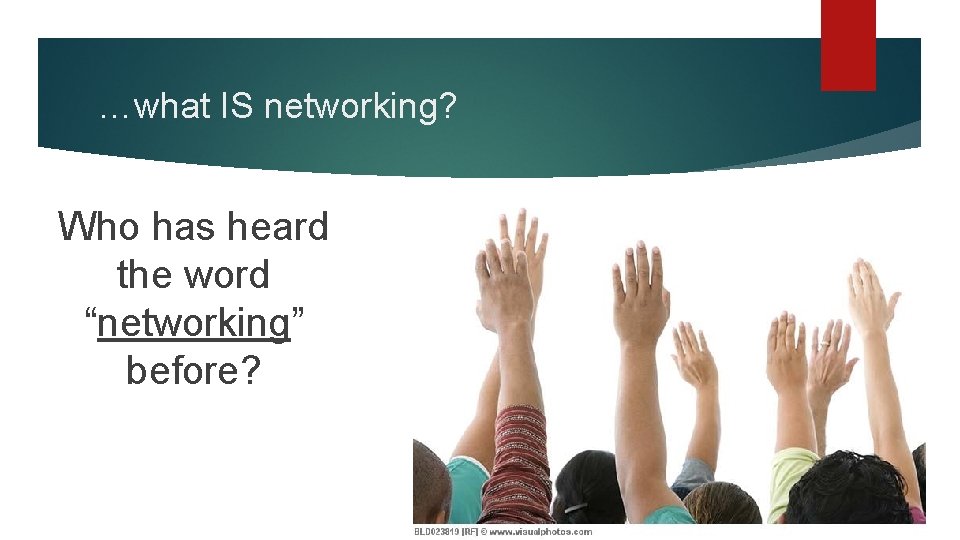 …what IS networking? Who has heard the word “networking” before? …what IS networking? Who has heard the word “networking” before?