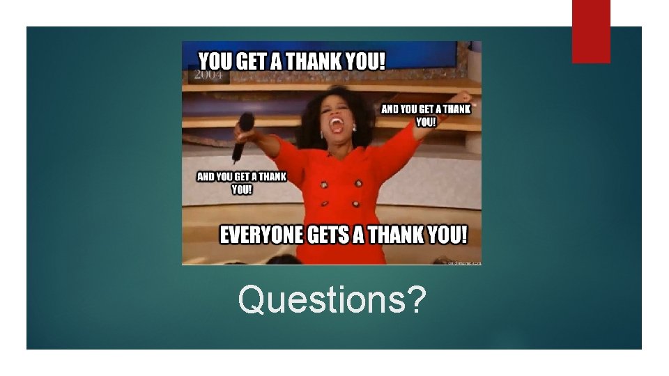 Questions? Questions?