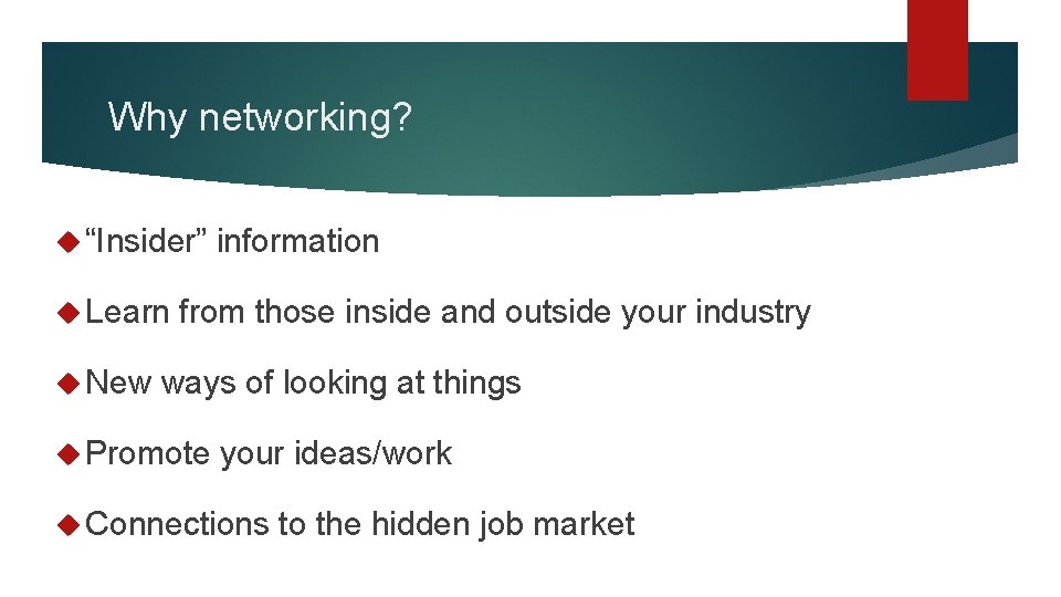 Why networking? “Insider” information Learn from those inside and outside your industry New ways Why networking? “Insider” information Learn from those inside and outside your industry New ways