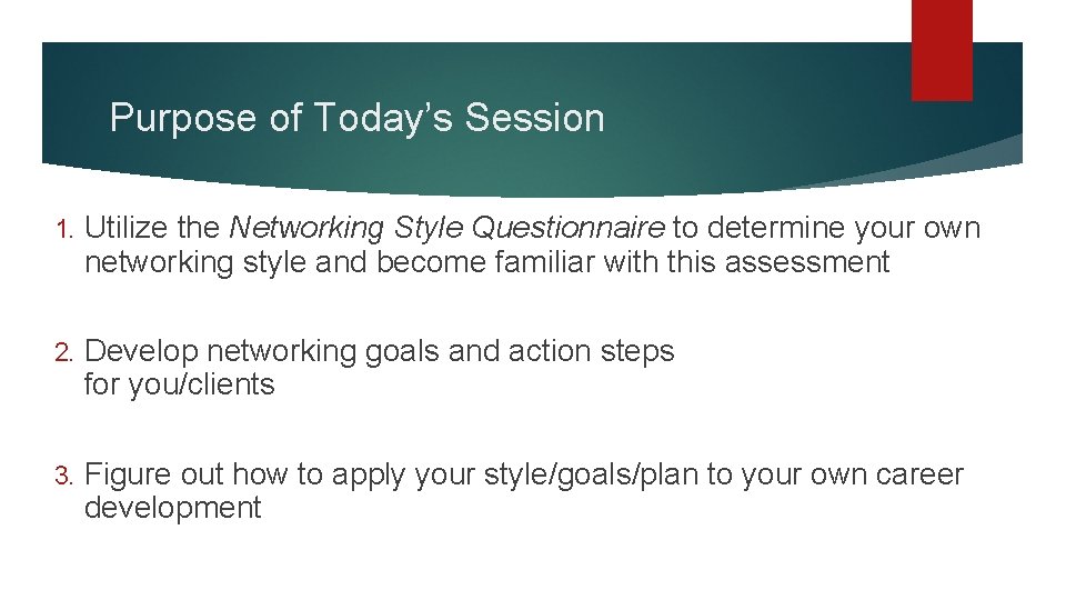 Purpose of Today’s Session 1. Utilize the Networking Style Questionnaire to determine your own Purpose of Today’s Session 1. Utilize the Networking Style Questionnaire to determine your own