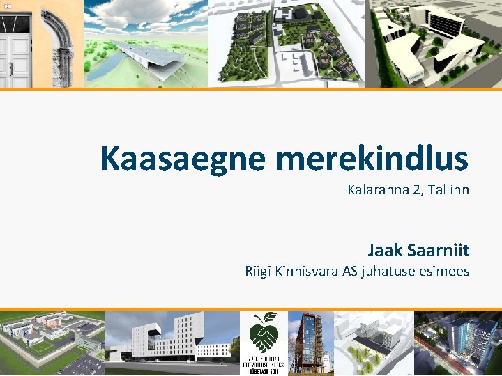 Kaasaegne merekindlus Kalaranna 2, Tallinn Jaak Saarniit Riigi Kinnisvara AS juhatuse esimees 