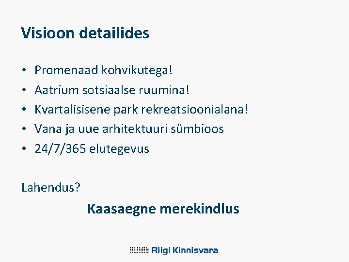 Visioon detailides • • • Promenaad kohvikutega! Aatrium sotsiaalse ruumina! Kvartalisisene park rekreatsioonialana! Vana