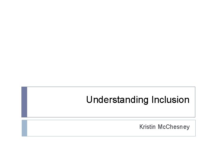 Understanding Inclusion Kristin Mc. Chesney 