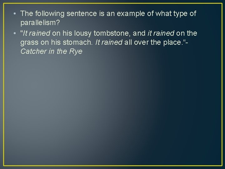  • The following sentence is an example of what type of parallelism? •