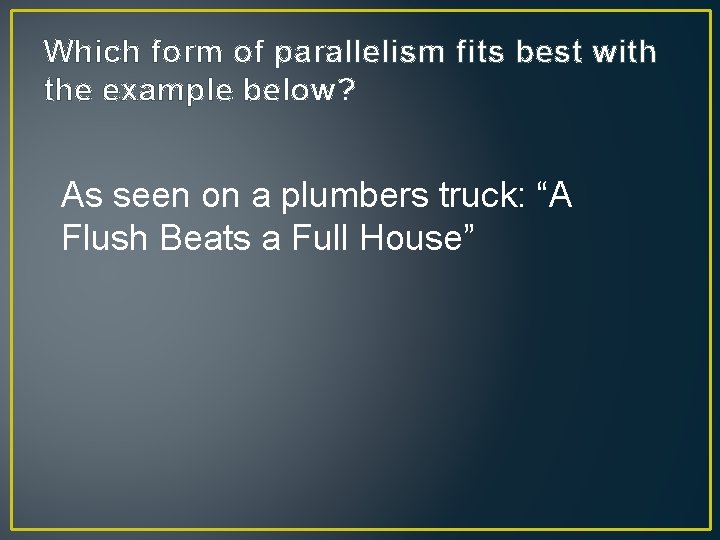 Which form of parallelism fits best with the example below? As seen on a