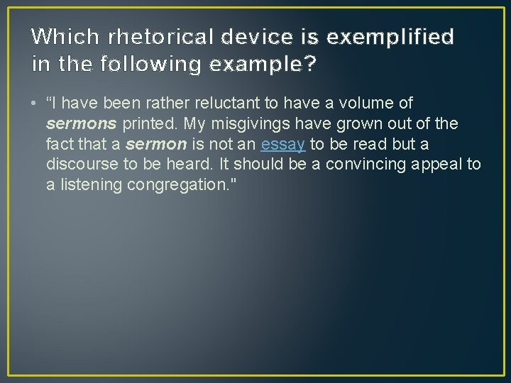 Which rhetorical device is exemplified in the following example? • “I have been rather