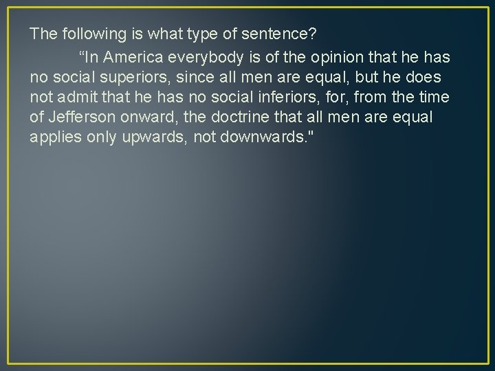The following is what type of sentence? “In America everybody is of the opinion