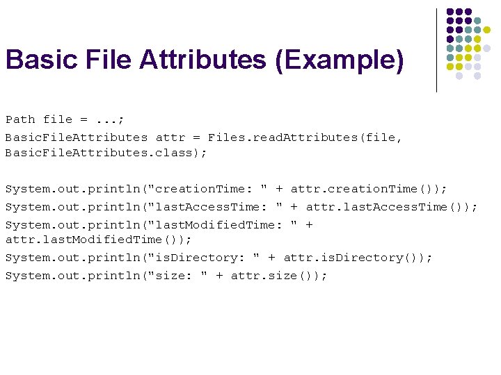 Basic File Attributes (Example) Path file =. . . ; Basic. File. Attributes attr