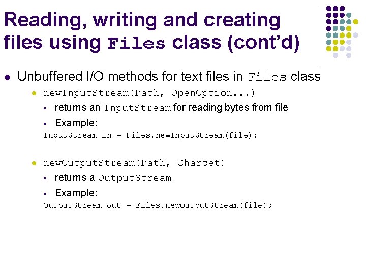 Reading, writing and creating files using Files class (cont’d) l Unbuffered I/O methods for