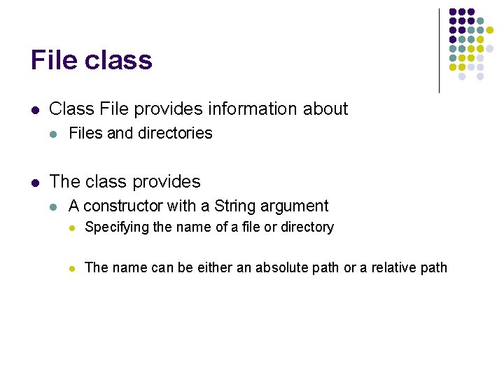 File class l Class File provides information about l l Files and directories The