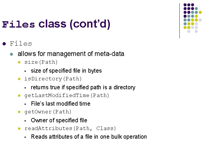 Files class (cont’d) l Files l allows for management of meta-data l size(Path) l