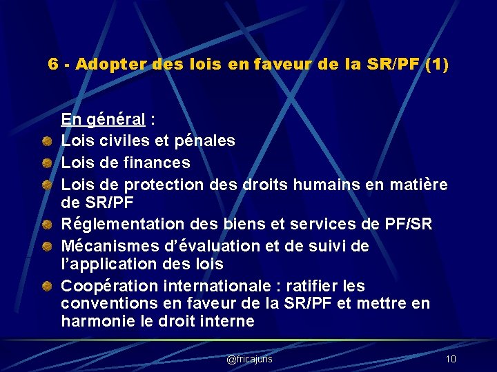 6 - Adopter des lois en faveur de la SR/PF (1) En général :