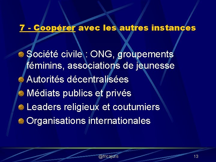 7 - Coopérer avec les autres instances Société civile : ONG, groupements féminins, associations 7 - Coopérer avec les autres instances Société civile : ONG, groupements féminins, associations
