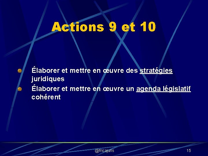 Actions 9 et 10 Élaborer et mettre en œuvre des stratégies juridiques Élaborer et