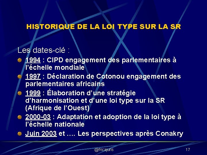 HISTORIQUE DE LA LOI TYPE SUR LA SR Les dates-clé : 1994 : CIPD HISTORIQUE DE LA LOI TYPE SUR LA SR Les dates-clé : 1994 : CIPD