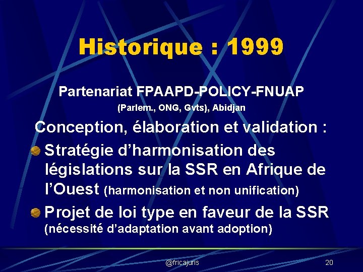 Historique : 1999 Partenariat FPAAPD-POLICY-FNUAP (Parlem. , ONG, Gvts), Abidjan Conception, élaboration et validation