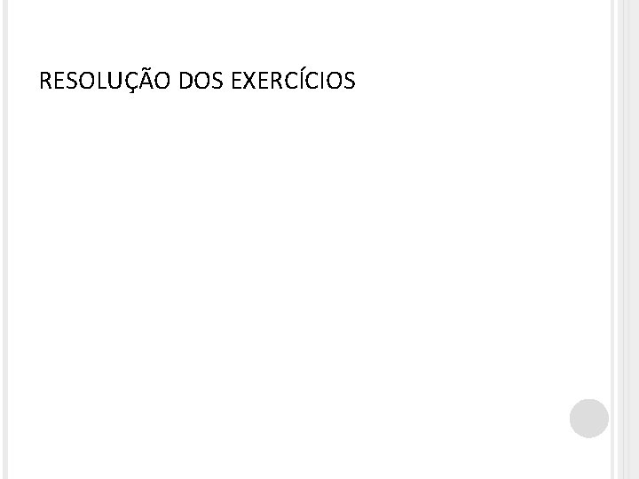 RESOLUÇÃO DOS EXERCÍCIOS 