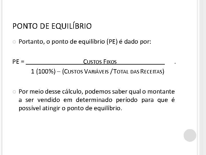 PONTO DE EQUILÍBRIO Portanto, o ponto de equilíbrio (PE) é dado por: PE =