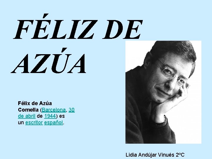 FÉLIZ DE AZÚA Félix de Azúa Comella (Barcelona, 30 de abril de 1944) es