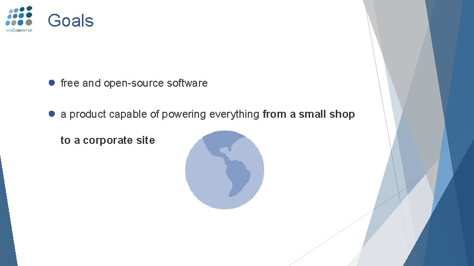Goals ● free and open-source software ● a product capable of powering everything from