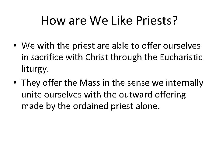 How are We Like Priests? • We with the priest are able to offer