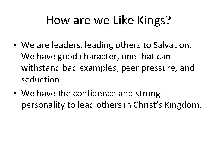 How are we Like Kings? • We are leaders, leading others to Salvation. We