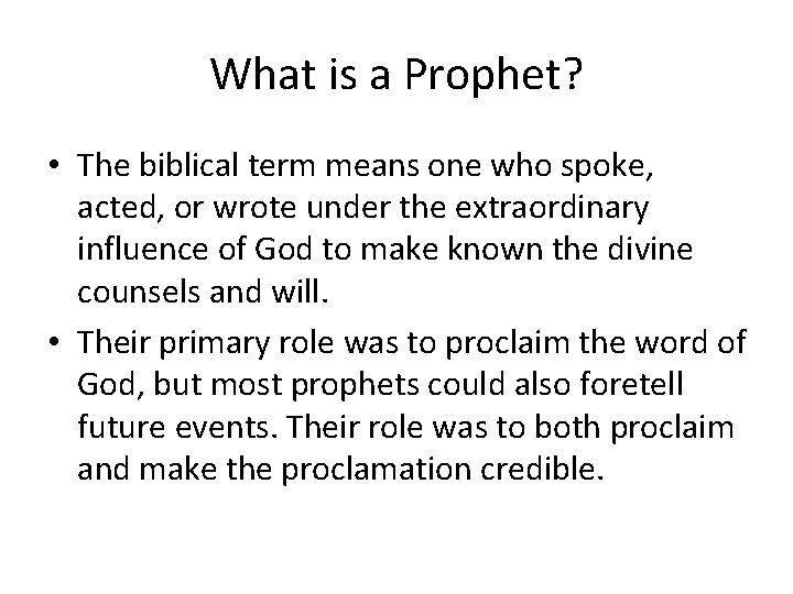 What is a Prophet? • The biblical term means one who spoke, acted, or