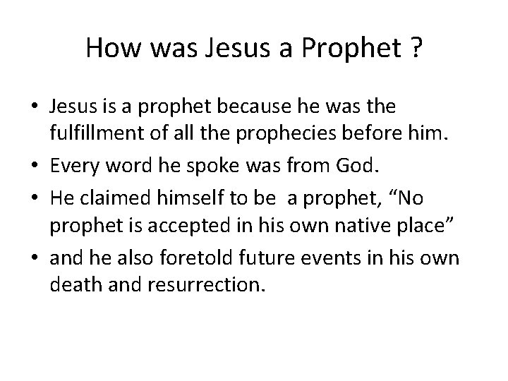 How was Jesus a Prophet ? • Jesus is a prophet because he was