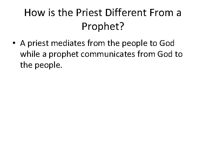 How is the Priest Different From a Prophet? • A priest mediates from the