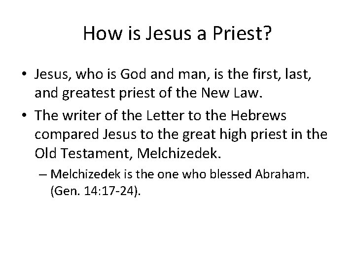 How is Jesus a Priest? • Jesus, who is God and man, is the