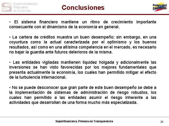 Conclusiones • El sistema financiero mantiene un ritmo de crecimiento importante consecuente con el