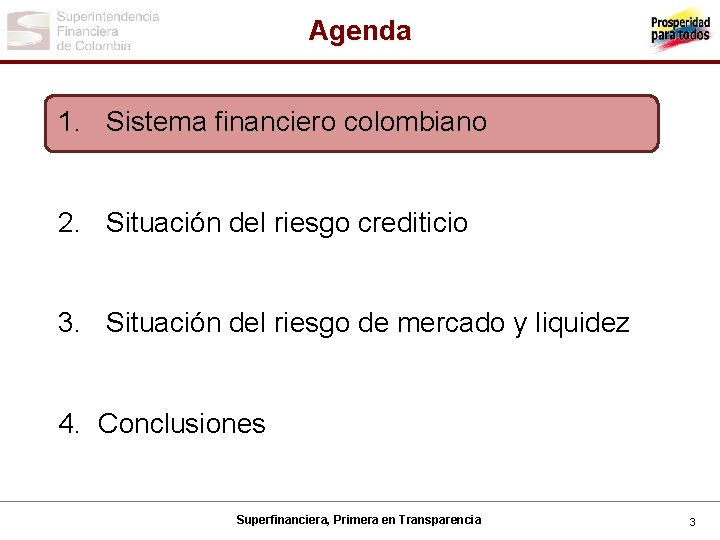 Agenda 1. Sistema financiero colombiano 2. Situación del riesgo crediticio 3. Situación del riesgo
