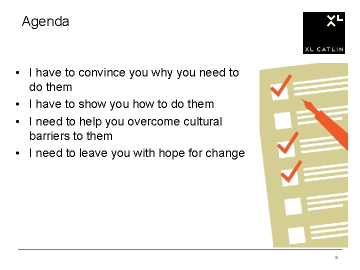 Agenda • I have to convince you why you need to do them •
