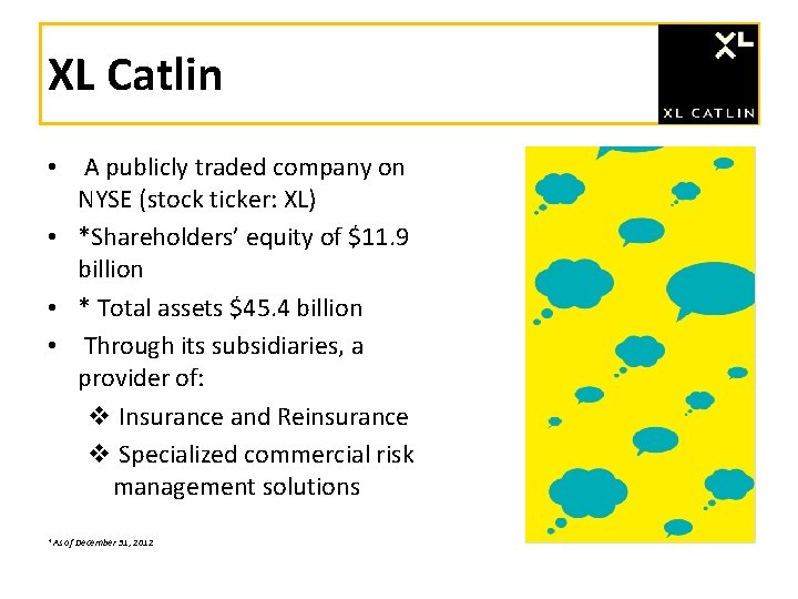 XL Catlin • A publicly traded company on NYSE (stock ticker: XL) • *Shareholders’