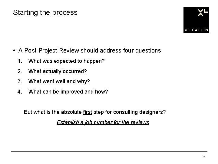 Starting the process • A Post-Project Review should address four questions: 1. What was