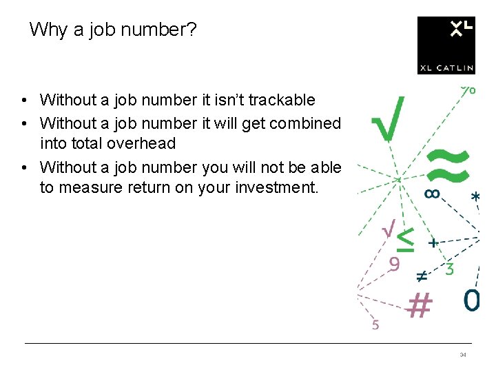 Why a job number? • Without a job number it isn’t trackable • Without