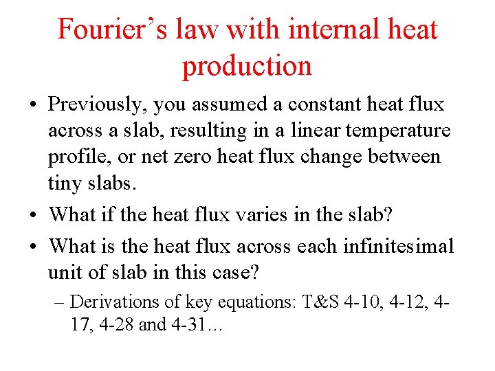Fourier’s law with internal heat production • Previously, you assumed a constant heat flux