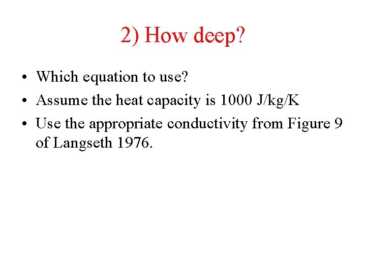 2) How deep? • Which equation to use? • Assume the heat capacity is 2) How deep? • Which equation to use? • Assume the heat capacity is
