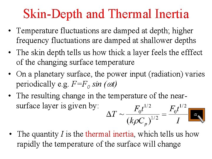 Skin-Depth and Thermal Inertia • Temperature fluctuations are damped at depth; higher frequency fluctuations