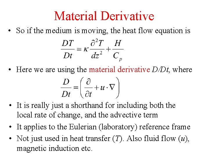 Material Derivative • So if the medium is moving, the heat flow equation is Material Derivative • So if the medium is moving, the heat flow equation is