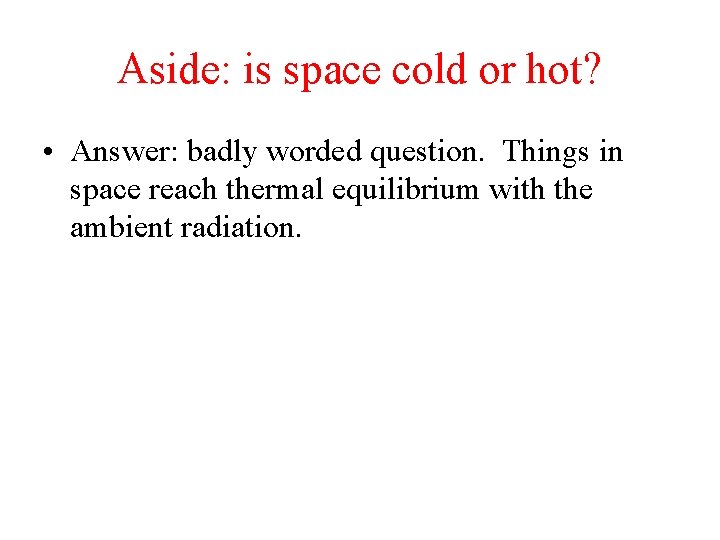 Aside: is space cold or hot? • Answer: badly worded question. Things in space Aside: is space cold or hot? • Answer: badly worded question. Things in space